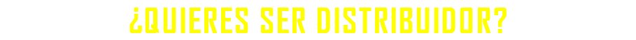 ¿QUIERES SER DISTRIBUIDOR?